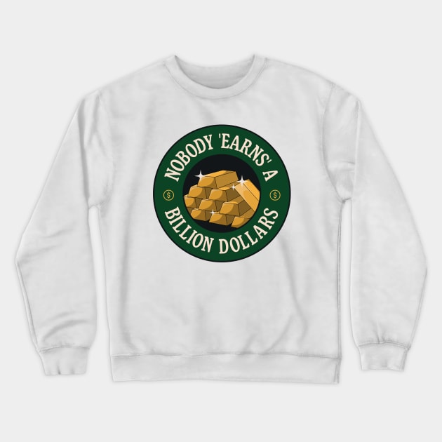 Nobody Earns A Billion Dollars - Anti Billionaire Crewneck Sweatshirt by Football from the Left